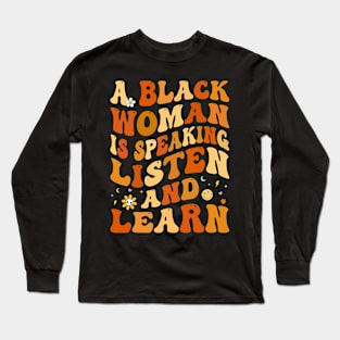 a black woman is speaking listen and learn Black History Long Sleeve T-Shirt